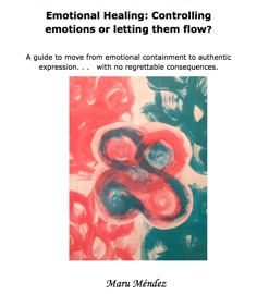 Emotional Healing: Controlling Emotions or Letting Them Flow? - Maru Méndez