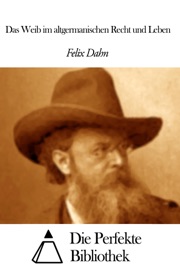 Das Weib im altgermanischen Recht und Leben - Felix Dahn