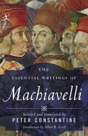 The Essential Writings of Machiavelli - Niccolò Machiavelli & Peter Constantine