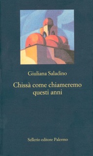 Chissà come chiameremo questi anni by Giuliana Saladino