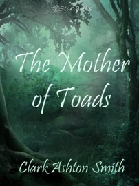 The Mother of Toads - Clark Ashton Smith