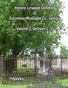 Historic Linwood Cemetery of Columbus, Muscogee Co., Georgia: Volume 2, Sections C-G