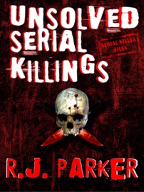 Unsolved Serial Killings (Serial Killers Series) - RJ Parker