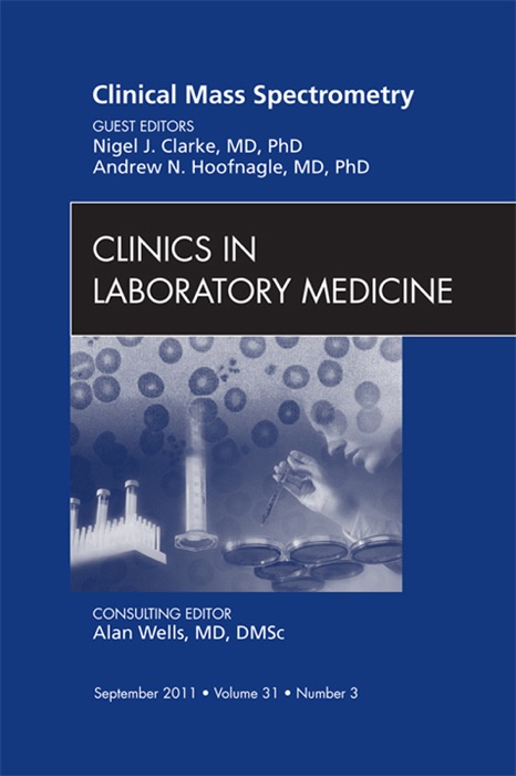 Mass Spectrometry, An Issue of Clinics in Laboratory Medicine - E-Book