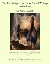 The Sikh Religion: Its Gurus, Sacred Writings and Authors - Max Arthur Macauliffe