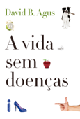 A vida sem doenças - David B. Agus