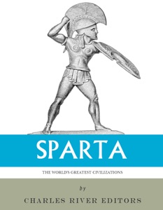 The World’s Greatest Civilizations: The History and Culture of Ancient Sparta