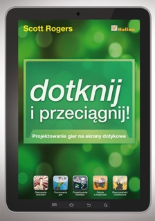 Dotknij i przeciągnij. Projektowanie gier na ekrany dotykowe by Scott Rogers