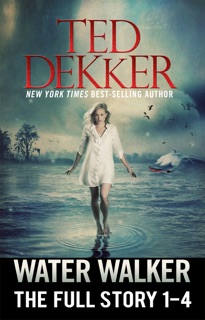 Water Walker (The Full Story, 1-4) by Ted Dekker
