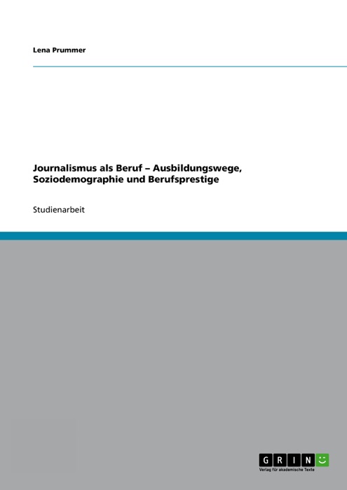 Journalismus als Beruf - Ausbildungswege, Soziodemographie und Berufsprestige