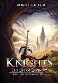 Knights: The Eye of Divinity - Robert E. Keller