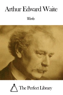 Works of Arthur Edward Waite by Arthur Edward Waite