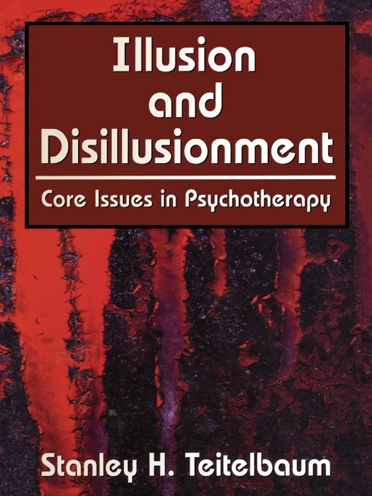 Illusion and Disillusionment: Core Issues In Psychotherapy