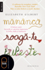 Mănâncă, roagă-te, iubește - Elizabeth Gilbert