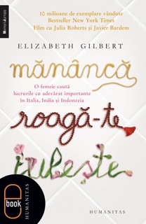Mănâncă, roagă-te, iubește by Elizabeth Gilbert