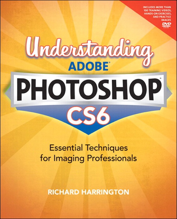 Understanding Adobe Photoshop CS6: The Essential Techniques for Imaging Professionals