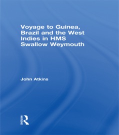 Voyage to Guinea, Brazil and the West Indies in HMS Swallow and Weymouth - John Atkins