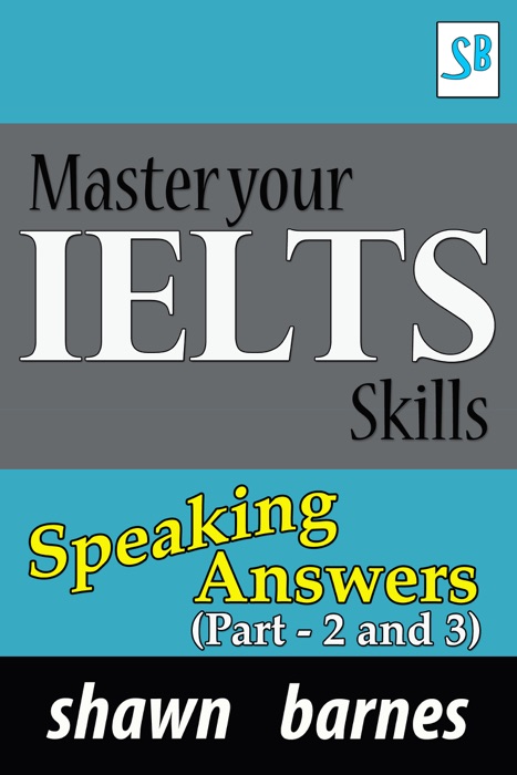 Master your IELTS Skills - Speaking Answers (Part 2 and 3)