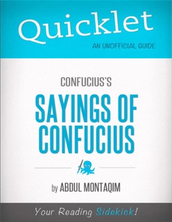 Quicklet on Confucius's the Sayings of Confucius (CliffNotes-Like Summary) by Abdul Montaqim