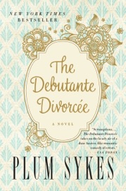 The Debutante Divorcee - Plum Sykes