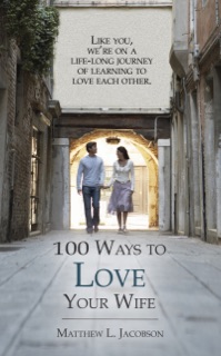 100 Ways to Love Your Wife by Matthew L. Jacobson