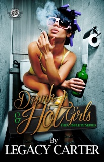 Drunk & Hot Girls: The Complete Series by Legacy Carter