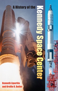 A History of the Kennedy Space Center by Kenneth Lipartito & Orville R Butler