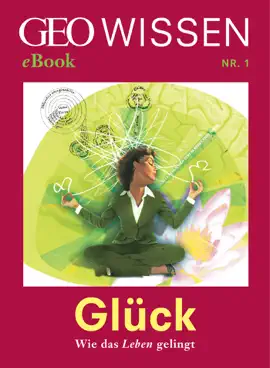 Read: Glück: Wie das Leben gelingt (GEO Wissen eBook Nr. 1) Book