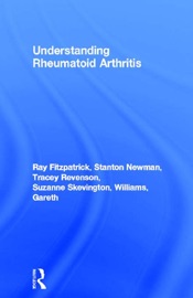 Understanding Rheumatoid Arthritis - Ray Fitzpatrick, Stanton Newman, Tracey Revenson, Suzanne Skevington & Gareth Williams