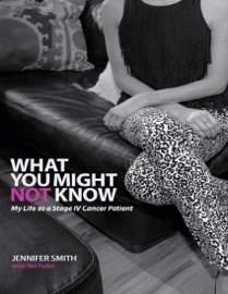 What You Might Not Know: My Life As a Stage IV Cancer Patient - Jennifer Smith & Teri Fuller