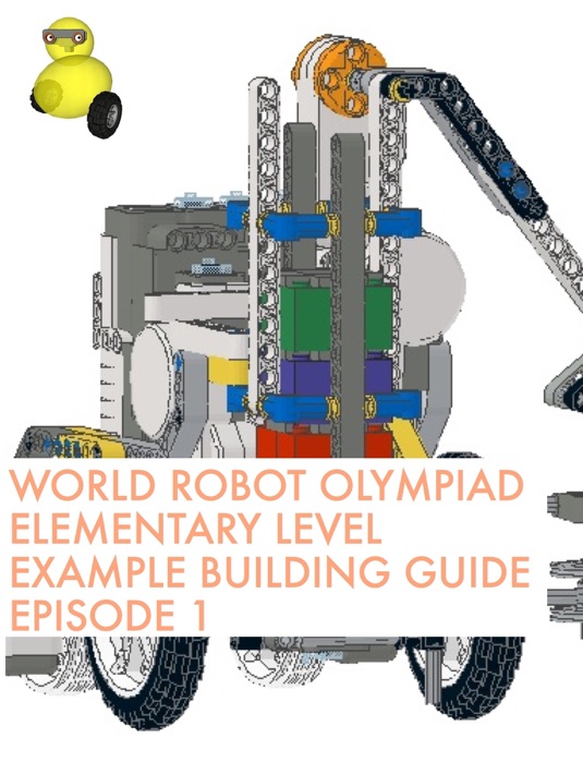 World Robot Olympiad Elementary Level Example Building Guide Episode 1