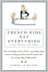 French Kids Eat Everything ( And Yours Can, Too )