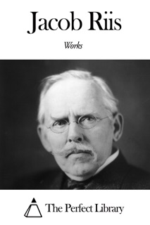 Works of Jacob Riis by Jacob Riis