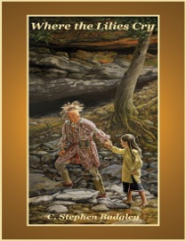 Where the Lilies Cry - C. Stephen Badgley