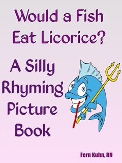 Would a Fish Eat Licorice? A Silly Rhyming Picture Book by F. Kuhn, RN