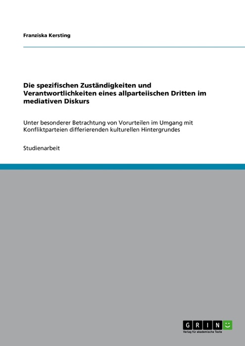 Die spezifischen ZustÀndigkeiten und Verantwortlichkeiten eines allparteiischen Dritten im mediativen Diskurs