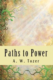 Paths to Power - A. W. Tozer