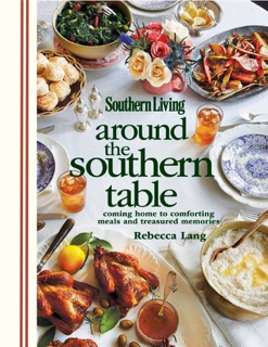 Southern Living Around the Southern Table by Rebecca Lang & Editors of Southern Living Magazine
