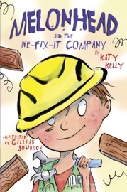 Melonhead and the We-Fix-It Company - Katy Kelly & Gillian Johnson