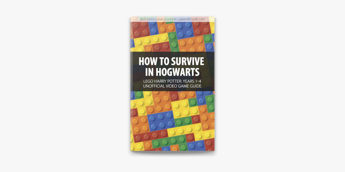 How to Survive in Hogwarts - LEGO Harry Potter: Years 1-4 Unofficial Video  Game Guide on Apple Books