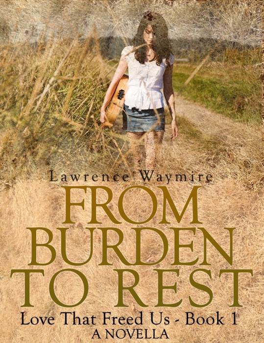 From Burden to Rest (Love That Freed Us, #1)