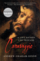 Andrew Graham-Dixon - Caravaggio: A Life Sacred and Profane artwork