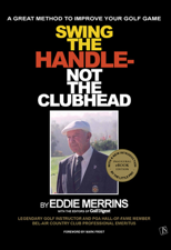 Swing The Handle - Not The Clubhead - Eddie Merrins Cover Art