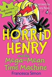 Horrid Henry and the Mega-Mean Time Machine - Francesca Simon & Tony Ross