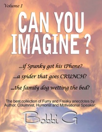 Can You Imagine...? Volume I, The Best of Furry and Freaky things. - Bobbi G