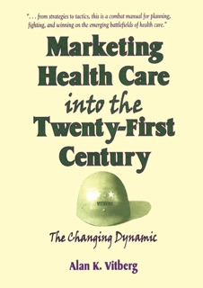 Marketing Health Care Into the Twenty-First Century by William Winston & Alan K Vitberg