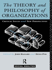 The Theory and Philosophy of Organizations - John Hassard & Denis Pym
