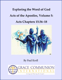 Exploring the Word of God Acts of the Apostles Volume 5: Chapters 15:36–18 - Paul Kroll