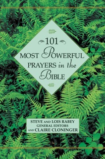 101 Most Powerful Prayers in the Bible by Steven Rabey, Lois Rabey & Claire Cloninger