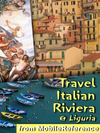 Italian Riviera & Liguria: Illustrated Travel Guide, Phrasebook and Maps. Includes Genoa, Cinque Terre, Finale Ligure, San Remo, Portofino, Portovenere & More (Mobi Travel) - MobileReference